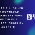 How to Fix Failed to Download Attachment From Multimedia Message Error on Android