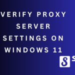 Verify Proxy Server Settings on Windows 11