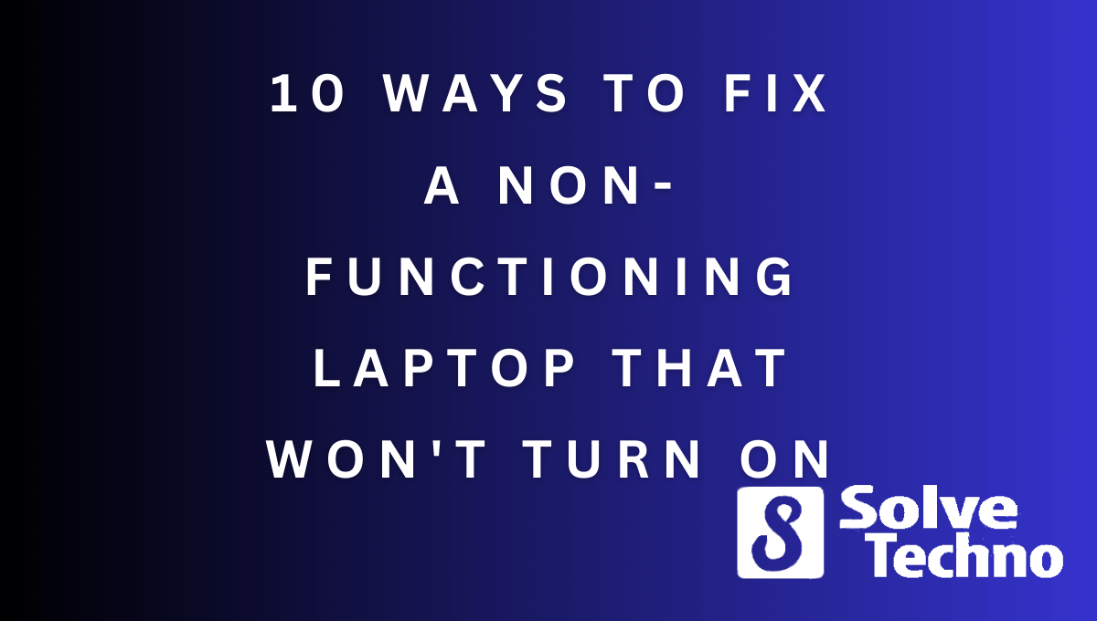 10 Ways to Fix a Non Functioning Laptop That Won't Turn On