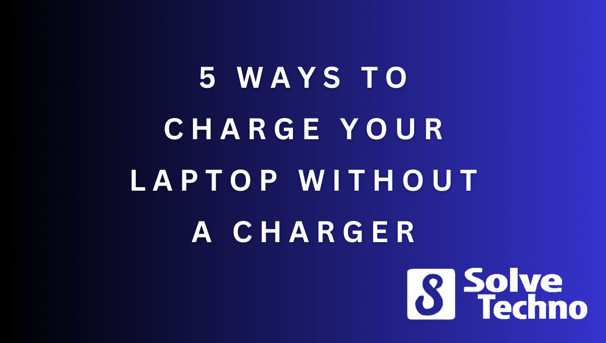 5 Ways to Charge Your Laptop Without a Charger