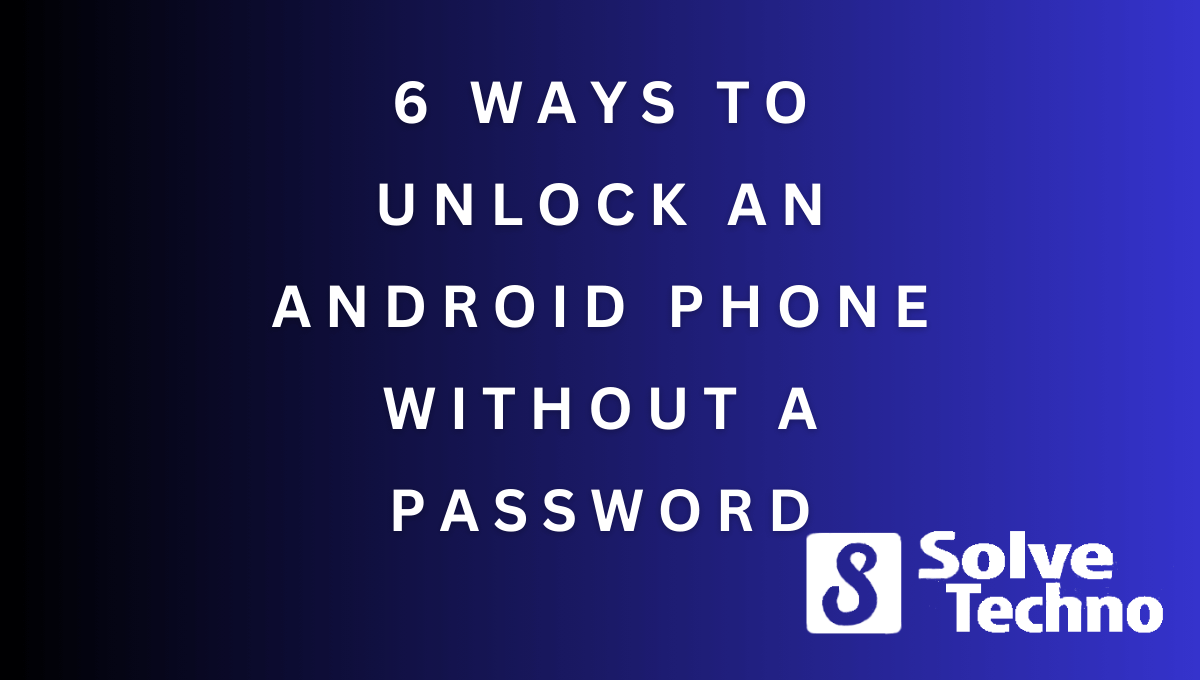 6 Ways to Unlock an Android Phone Without a Password