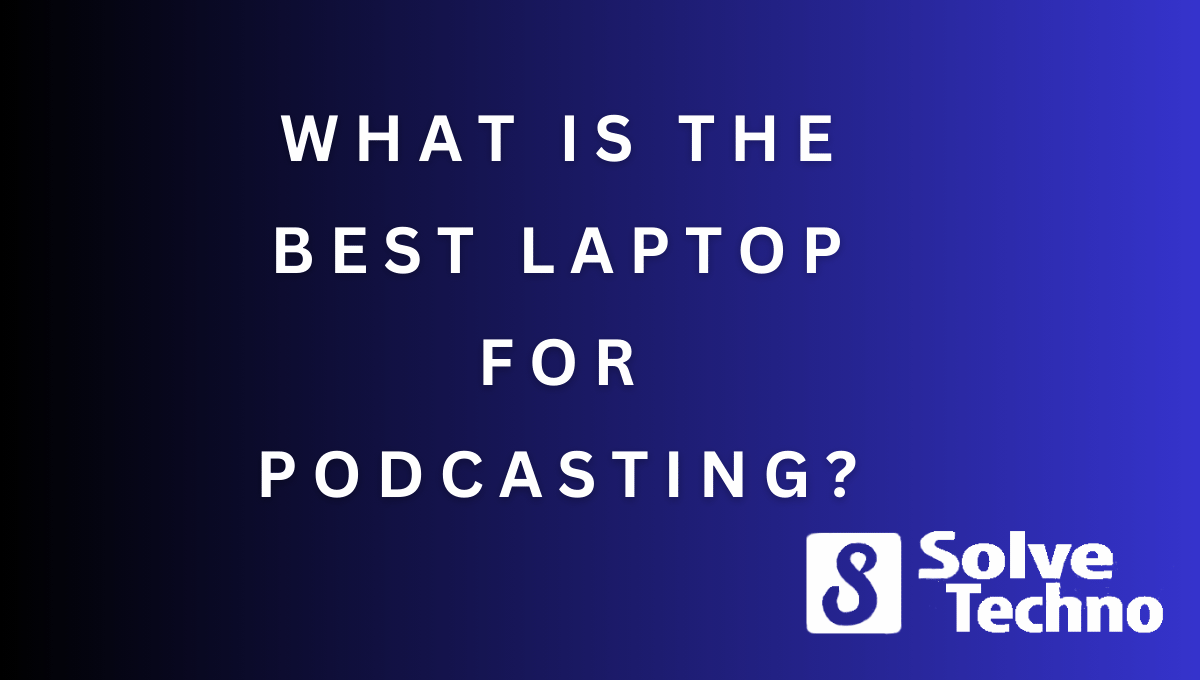 What is the Best Laptop for Podcasting